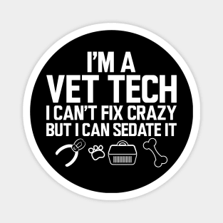 Vet Tech - I'm a vet tech I can't fix crazy but I can sedate it w Magnet